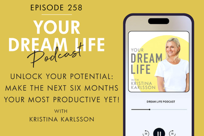 #258 - UNLOCK YOUR POTENTIAL: MAKE THE NEXT SIX MONTHS YOUR MOST PRODUCTIVE YET!