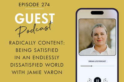 #274 - RADICALLY CONTENT: BEING SATISFIED IN AN ENDLESSLY DISSATISFIED WORLD, with  Jamie Varon