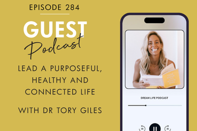 #284 - LEAD A PURPOSEFUL, HEALTHY AND CONNECTED LIFE, with Dr Tory Giles