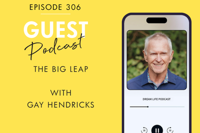 #306 - THE BIG LEAP with Gay Hendricks