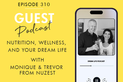 #310 - NUTRITION, WELLNESS, AND YOUR DREAM LIFE, with  Monique & Trevor from Nuzest