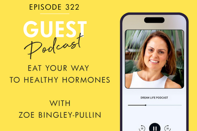 #322 - EAT YOUR WAY TO HEALTHY HORMONES with Zoe Bingley-Pullin