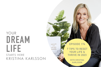 #174 – 7 POWERFUL TIPS TO HELP YOU RESET YOUR LIFE & THRIVE IN 2023, with Kristina Karlsson