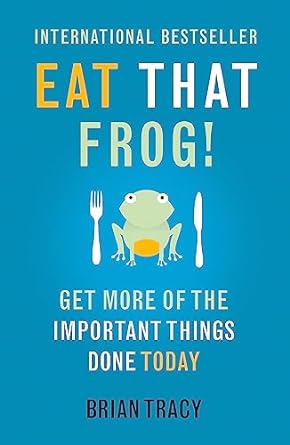 Eat That Frog, by Brian Tracy