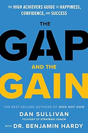 The Gap and The Gain, by Dan Sullivan with Dr. Benjamin Hardy