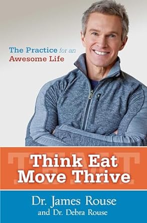 Think, Eat, Move, Thrive, by Dr. James Rouse