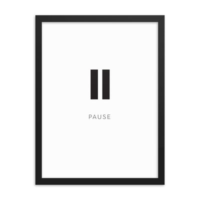 PAUSE Framed