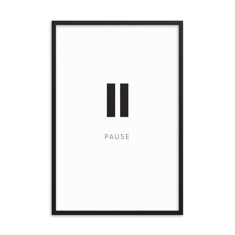 PAUSE Framed