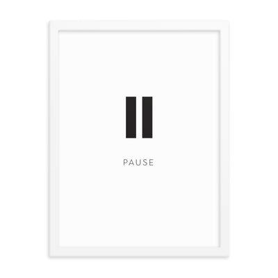 PAUSE Framed