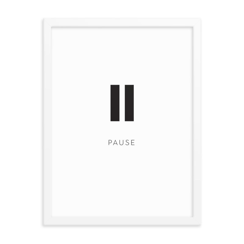 PAUSE Framed