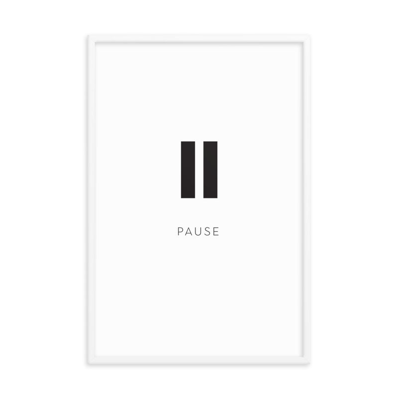 PAUSE Framed